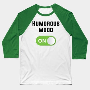 HUMOROUS MOOD ON Baseball T-Shirt